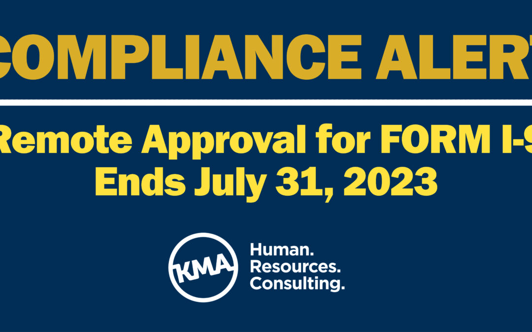 Compliance Alert: DHS Ends Form I-9 Requirement Flexibility on July  31, 2023